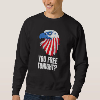 You Free Tonight Patriotic American Bald Eagle 4th スウェットシャツ