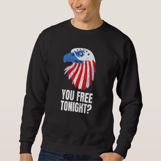 You Free Tonight Patriotic American Bald Eagle 4th スウェットシャツ (正面)
