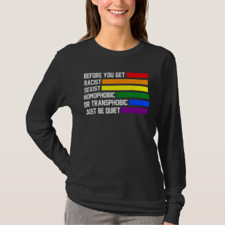 you get racist sexist homophobic quiet LGBTQ Gay P Tシャツ