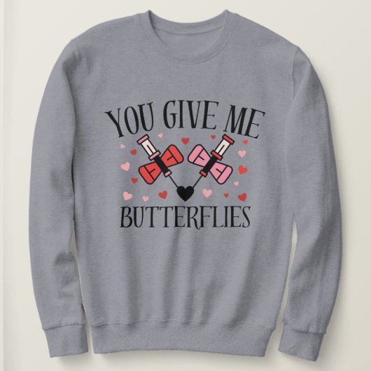 You Give Me Butterflies Humor Valentine's  Shirt  スウェットシャツ (デザイン正面)