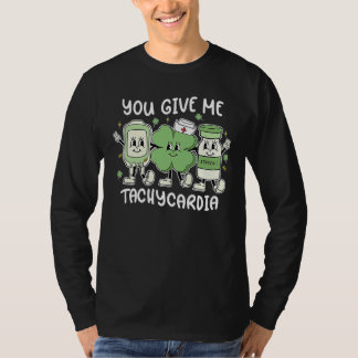 You Give Me Tachycardia ICU Nurse St Patrick's Day Tシャツ