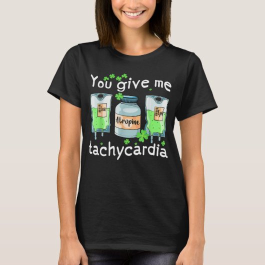 You Give Me Tachycardia Nurse St Patrick s Day Pha Tシャツ (正面)