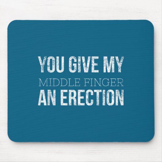 You Give My Middle Finger An Erection Angry Rage F マウスパッド (正面)