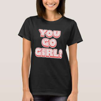 You Go Girl!  Feminism  Women's Equalisation Tシャツ