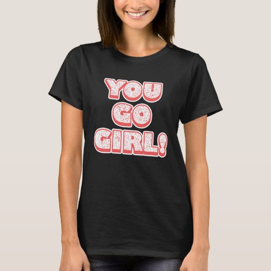 You Go Girl!  Feminism  Women's Equalisation Tシャツ (正面)