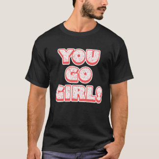 You Go Girl!  Feminism  Women's Equalisation Tシャツ