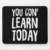 You Gon Learn Today Motivational Design  マウスパッド (正面)