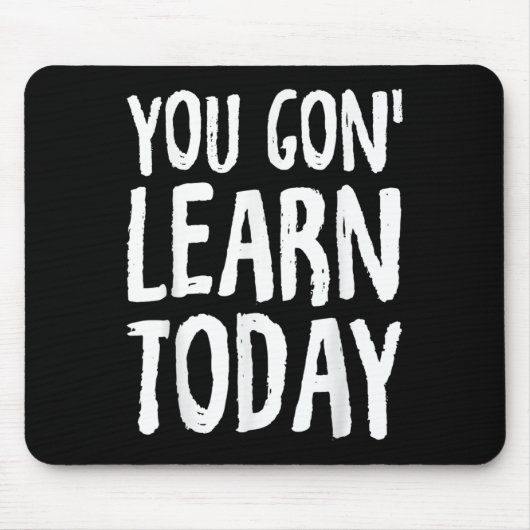 You Gon Learn Today Motivational Design  マウスパッド (正面)