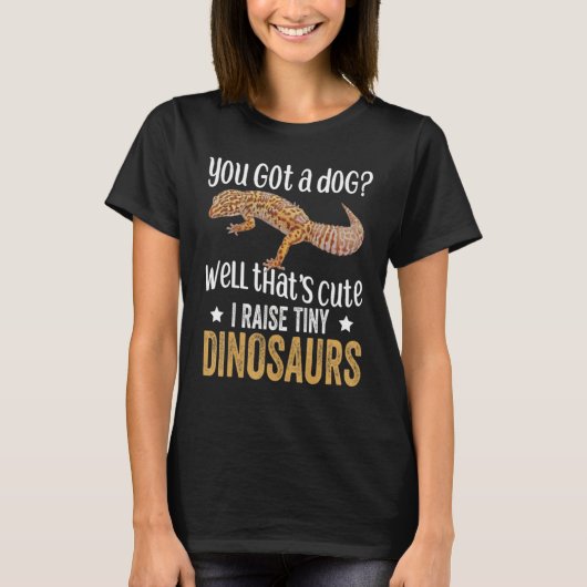 You Got. A Dog Well That's Cute I Raise Tiny Dinos Tシャツ (正面)
