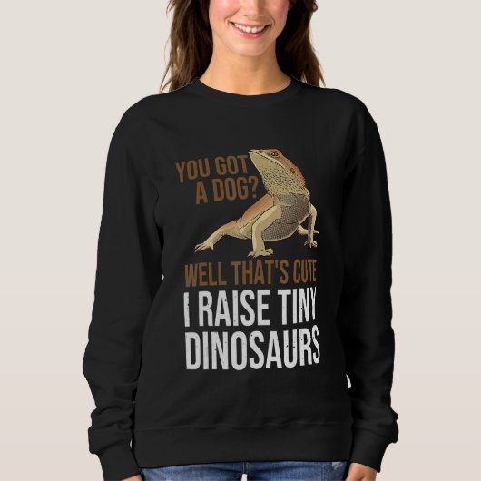 You Got A Dog Well That's Cute I Raise Tiny Dinosa スウェットシャツ (正面)