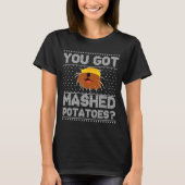 You Got Mashed Tatoes Ugly Christmas  Tシャツ (正面)