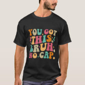 You Got This Bruh No Cap Funny Testing Day Teacher Tシャツ (正面)