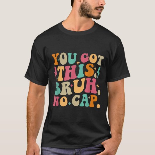 You Got This Bruh No Cap Funny Testing Day Teacher Tシャツ (正面)