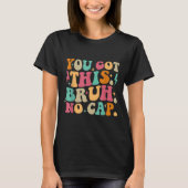 You Got This Bruh No Cap Funny Testing Day Teacher Tシャツ (正面)