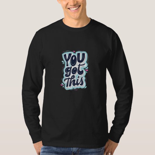 You Got This I Believe In You Motivational Tシャツ (正面)