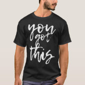 You Got This Motivational And Sitive  Tシャツ (正面)