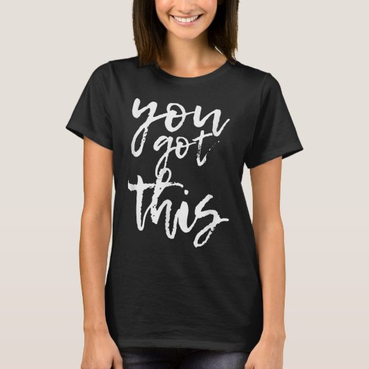 You Got This Motivational And Sitive  Tシャツ (正面)