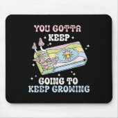 You Gotta Keep Going To Keep Growing Motivational  マウスパッド (正面)