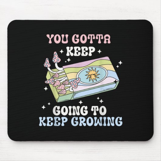 You Gotta Keep Going To Keep Growing Motivational  マウスパッド (正面)