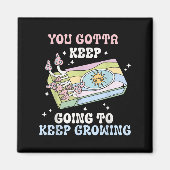 You Gotta Keep Going To Keep Growing Motivational  マグネット (正面)