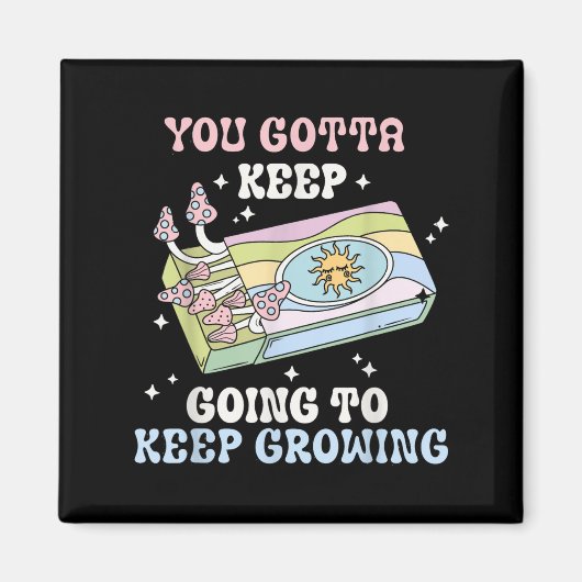 You Gotta Keep Going To Keep Growing Motivational  マグネット (正面)