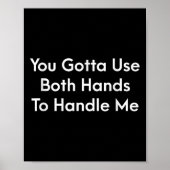 You Gotta Use Both Hands To Handle Me Humor Quote  ポスター (正面)