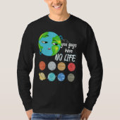 You Guys Have No Life Solar System Pun Astronomy   Tシャツ (正面)