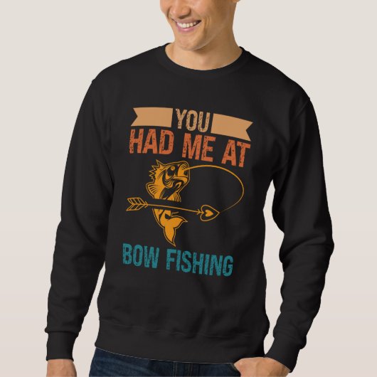 You Had Me At Bow Fishing Hunting Bowfishing スウェットシャツ (正面)