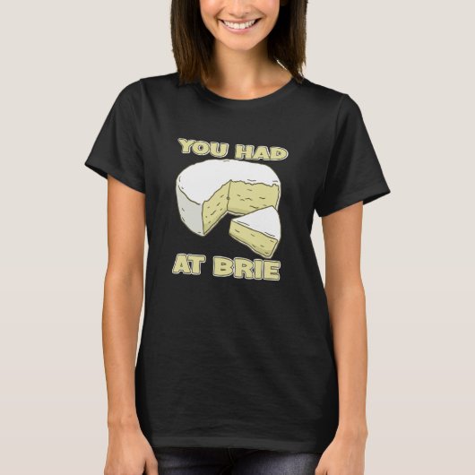 You Had Me At Brie Cheese Tシャツ (正面)