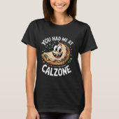 You Had Me At Calzone Tシャツ (正面)