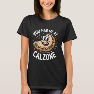 You Had Me At Calzone Tシャツ