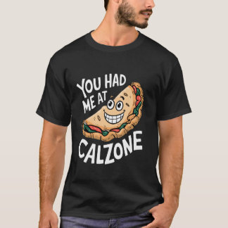 You Had Me At Calzone Tシャツ