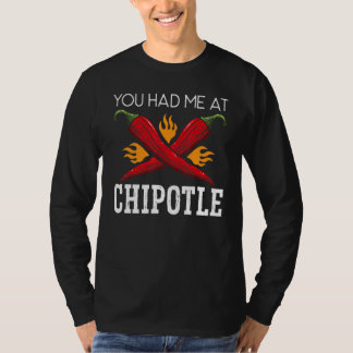 You Had Me At Chipotle Chili Flavor Spicy Food   Tシャツ