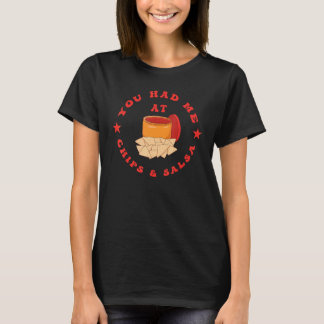 You Had Me At Chips And Salsa Tシャツ