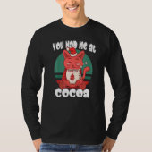 You had me at cocoa  Christmas Cat Cocoa Tシャツ (正面)