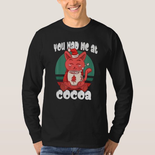 You had me at cocoa  Christmas Cat Cocoa Tシャツ (正面)