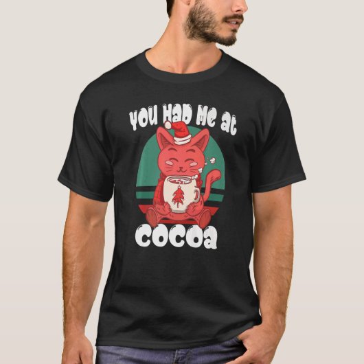 You had me at cocoa  Christmas Cat Cocoa Tシャツ (正面)