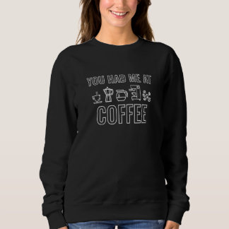 You Had Me At Coffee スウェットシャツ