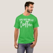 You Had Me At Coffee funny Tシャツ (正面フル)