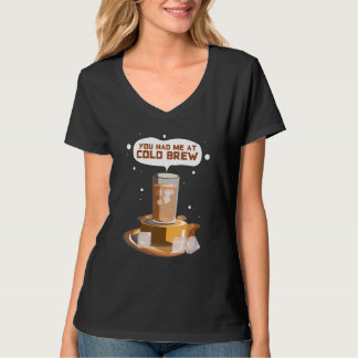 You Had me At Cold Brew Cold Brew iced Coffee Tシャツ