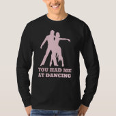 You Had Me At Dancing Ballet Foxtrot Dancers Tシャツ (正面)