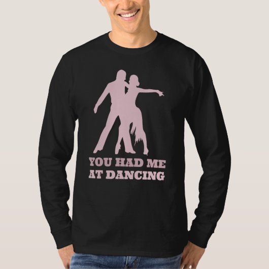 You Had Me At Dancing  Ballet Foxtrot Dancers Tシャツ (正面)