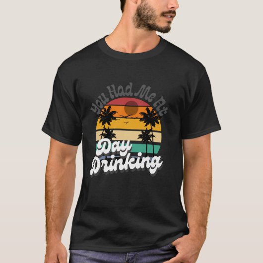 You Had Me At Day Drinking Tops Funny Beach Retro Tシャツ (正面)