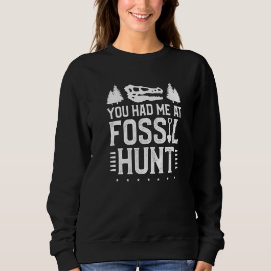 You Had Me At Fossil Hunt Paleontology Paleontolog スウェットシャツ (正面)