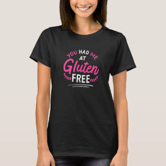 You Had Me At Gluten Free Celiac Disease Gluten Fr Tシャツ