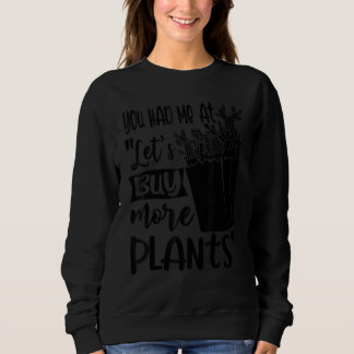 You Had Me At Let's Buy More Plants Gardening Plan スウェットシャツ
