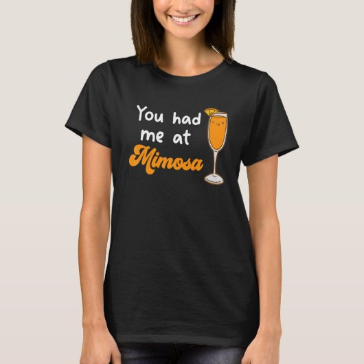 You Had Me At Mimosa Cocktail Drinks Champagne for Tシャツ (正面)