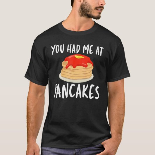 You Had Me At Pancakes   Pancakes for Unisex Tシャツ (正面)
