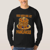 You Had Me At Pancakes Tシャツ (正面)