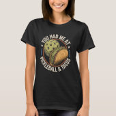You Had Me At Pickleball And Tacos Funny Pickle Ba Tシャツ (正面)